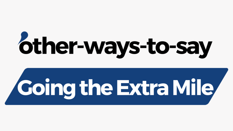 Other Ways to Say Going the Extra Mile