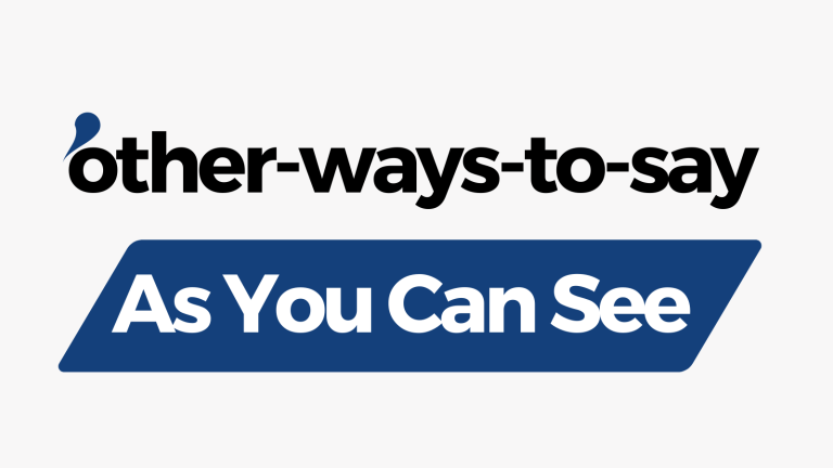 Other Ways to Say As You Can See