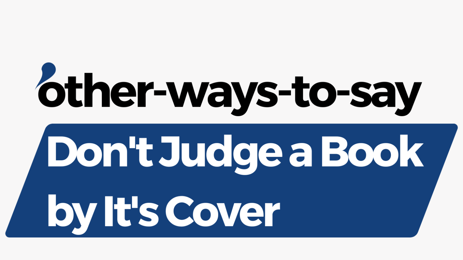Other Ways to Say Don’t Judge a Book by It’s Cover