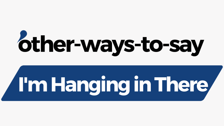 Other Ways to Say I'm Hanging in There