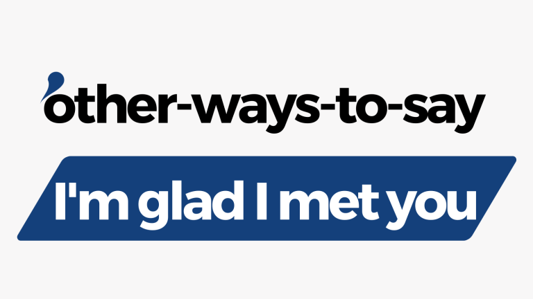 Other Ways to Say I'm glad I met you