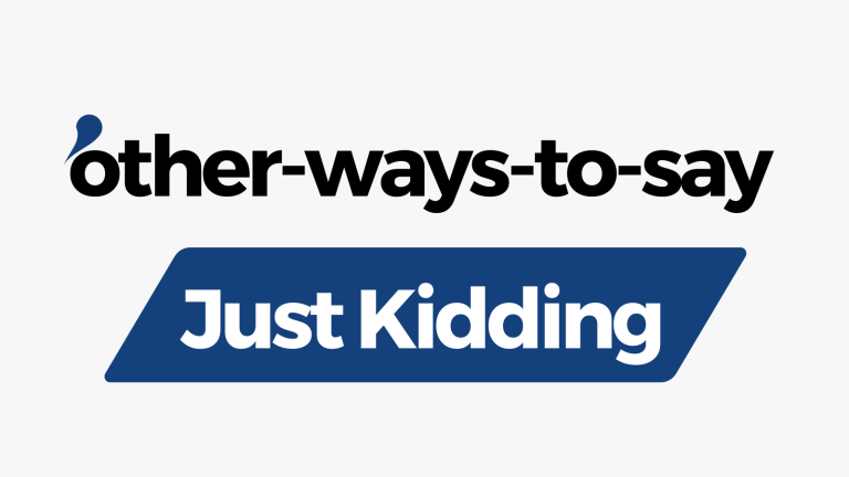 Other Ways to Say Just Kidding