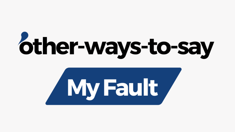 Other Ways to Say My fault